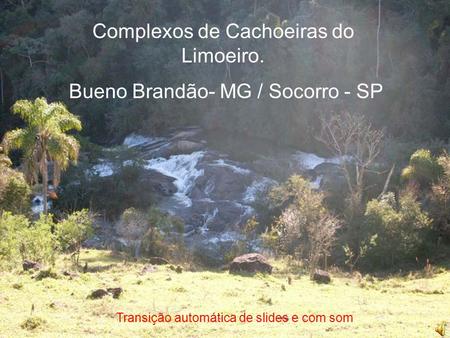 Complexos de Cachoeiras do Limoeiro. Bueno Brandão- MG / Socorro - SP