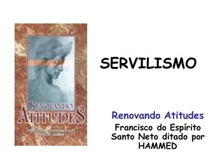 Renovando Atitudes Francisco do Espírito Santo Neto ditado por HAMMED