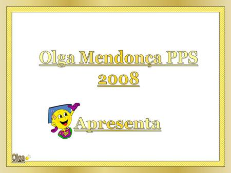 Olga Mendonça PPS 2008 Apresenta.