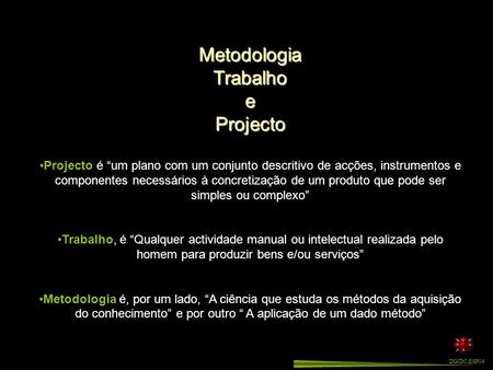 MetodologiaTrabalhoeProjecto Projecto é um plano com um conjunto descritivo de acções, instrumentos e componentes necessários à concretização de um produto.