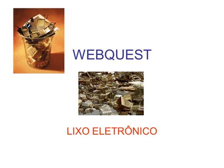 WEBQUEST LIXO ELETRÔNICO.