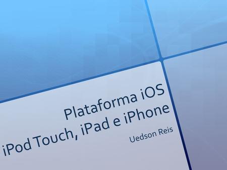 Plataforma iOS iPod Touch, iPad e iPhone