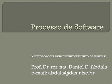 Processo de Software Prof. Dr. rer. nat. Daniel D. Abdala