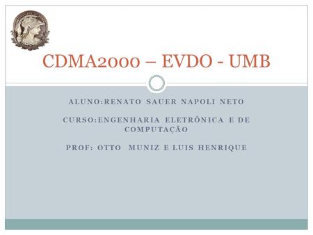 CDMA2000 – EVDO - UMB Aluno:Renato Sauer Napoli Neto