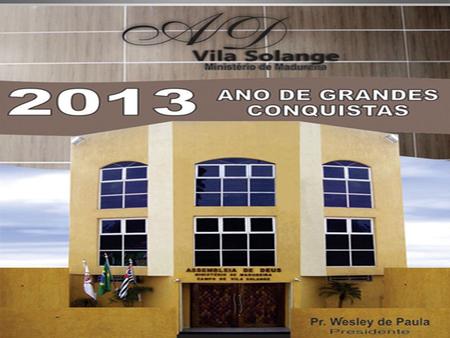 2013 ANOS DE GRANDES CONQUISTAS VILA SOLANGE ANOS DE GRANDES CONQUISTAS VILA SOLANGE.