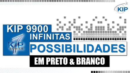 EM PRETO & BRANCO KIP 9900 INFINITAS POSSIBILIDADES.