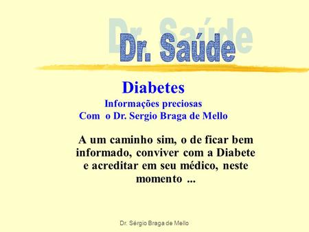 Diabetes Informações preciosas Com o Dr. Sergio Braga de Mello