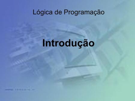 Lógica de Programação Introdução.