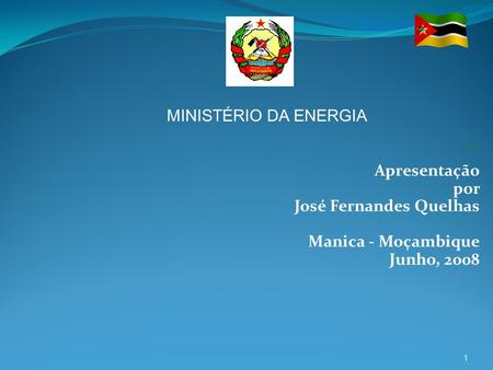 ´` MINISTÉRIO DA ENERGIA Apresentação por José Fernandes Quelhas