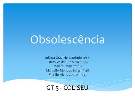Obsolescência GT 5 - COLISEU Juliana Graziele Laurindo nº: 21