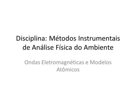 Disciplina: Métodos Instrumentais de Análise Física do Ambiente