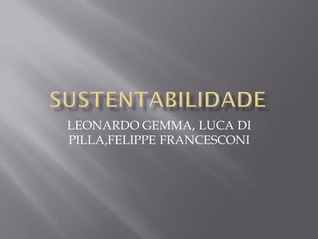 LEONARDO GEMMA, LUCA DI PILLA,FELIPPE FRANCESCONI