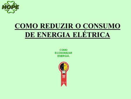 COMO REDUZIR O CONSUMO DE ENERGIA ELÉTRICA