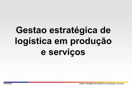 Gestao estratégica de logística em produção e serviços