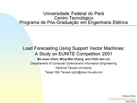 Universidade Federal do Pará Centro Tecnológico Programa de Pós-Graduação em Engenharia Elétrica Load Forecasting Using Support Vector Machines: A Study.