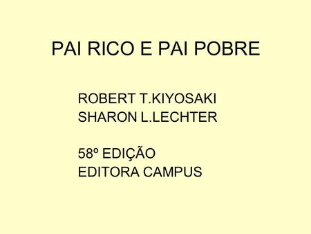 PAI RICO E PAI POBRE ROBERT T.KIYOSAKI SHARON L.LECHTER 58º EDIÇÃO