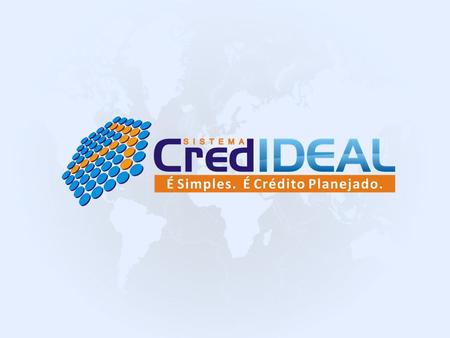 Quem Somos A CredIDEAL é uma empresa que atua neste seguimento a mais de 18 anos, através de um sistema de planejamento na condição de administradora e.