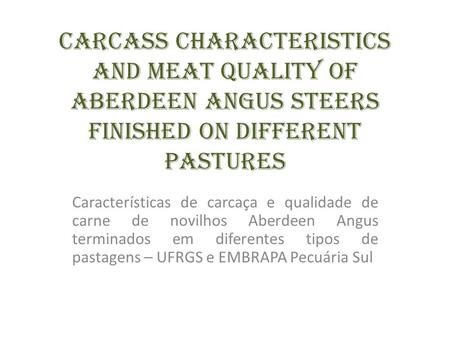 Carcass characteristics and meat quality of Aberdeen Angus Steers finished on different pastures Características de carcaça e qualidade de carne de novilhos.