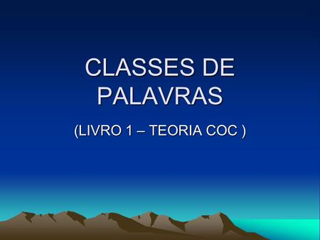 CLASSES DE PALAVRAS (LIVRO 1 – TEORIA COC ).