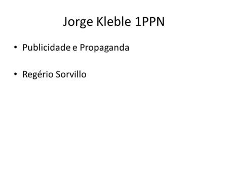 Jorge Kleble	 1PPN Publicidade e Propaganda Regério Sorvillo.