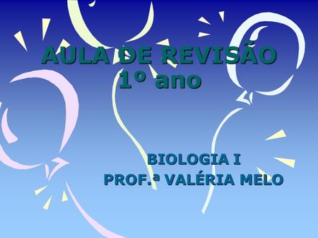 BIOLOGIA I PROF.ª VALÉRIA MELO