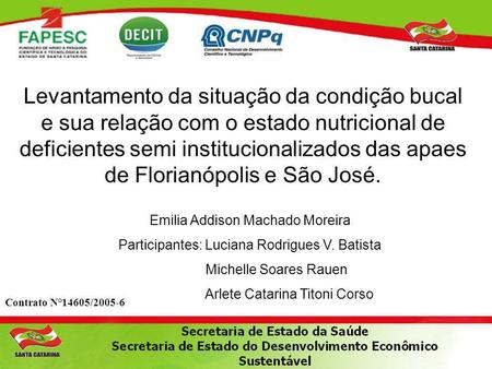 Levantamento da situação da condição bucal e sua relação com o estado nutricional de deficientes semi institucionalizados das apaes de Florianópolis e.