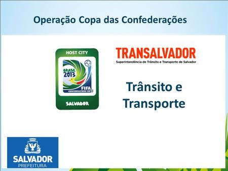 Click to edit Master Operação Copa das Confederações Trânsito e Transporte.