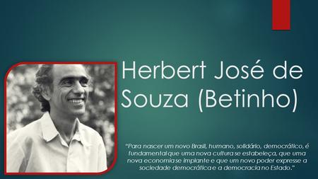 Herbert José de Souza (Betinho)