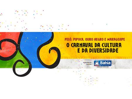 Através de quatro programas, Ouro Negro, Pelourinho, Pipoca e Outros Carnavais – Maragojipe, a Secretaria de Cultura do Estado da Bahia estimula a diversidade.