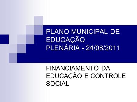 PLANO MUNICIPAL DE EDUCAÇÃO PLENÁRIA - 24/08/2011