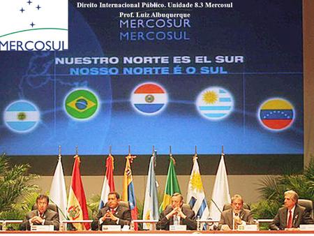 Direito Internacional Público. Unidade 8.3 Mercosul