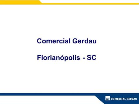 Comercial Gerdau Florianópolis - SC.
