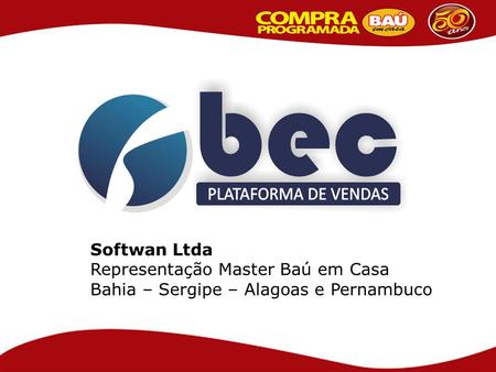 Softwan Ltda Representação Master Baú em Casa Bahia – Sergipe – Alagoas e Pernambuco.