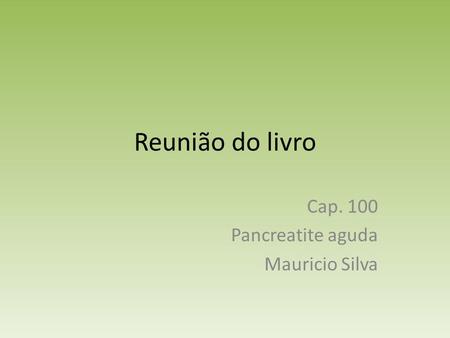 Cap. 100 Pancreatite aguda Mauricio Silva