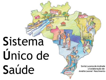 Sistema Único de Saúde Sonia Lucena de Andrade c/colaboração de: