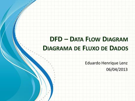DFD – Data Flow Diagram Diagrama de Fluxo de Dados