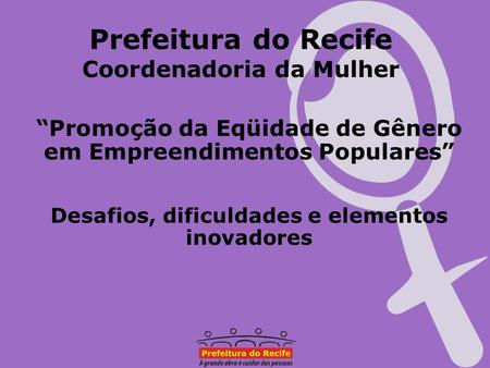 Prefeitura do Recife Coordenadoria da Mulher