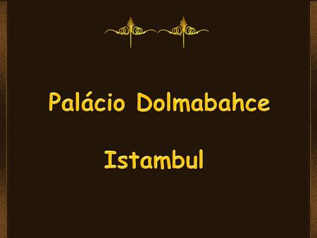 Palácio Dolmabahce Istambul.