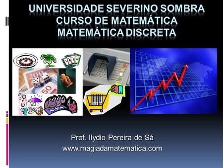 UNIVERSIDADE SEVERINO SOMBRA CURSO DE MATEMÁTICA MATEMÁTICA DISCRETA