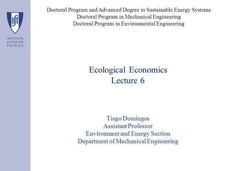 Ecological Economics Lecture 6 Tiago Domingos Assistant Professor Environment and Energy Section Department of Mechanical Engineering Doctoral Program.