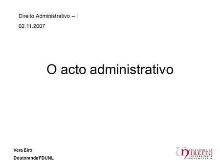 O acto administrativo Direito Administrativo – I Vera Eiró