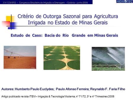 XVI CONIRD - Congresso Brasileiro de Irrigação e Drenagem - Goiânia - junho 2006 Produtor de Água Critério de Outorga Sazonal para Agricultura Irrigada.