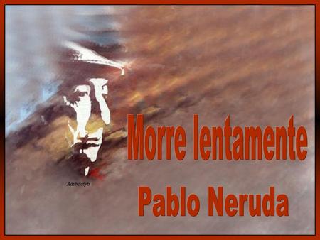 Morre lentamente Pablo Neruda.