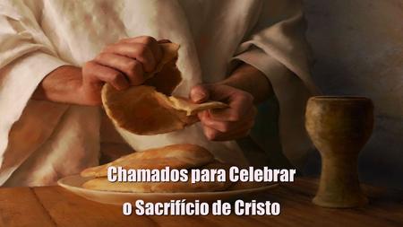 Chamados para Celebrar o Sacrifício de Cristo