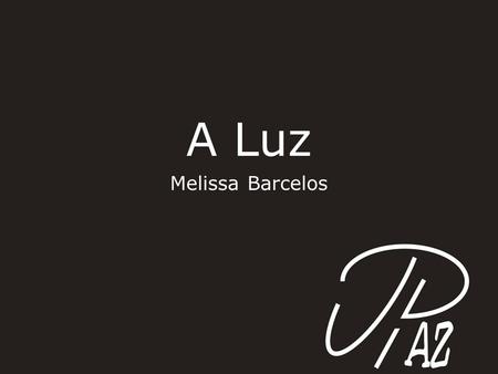 A Luz Melissa Barcelos.