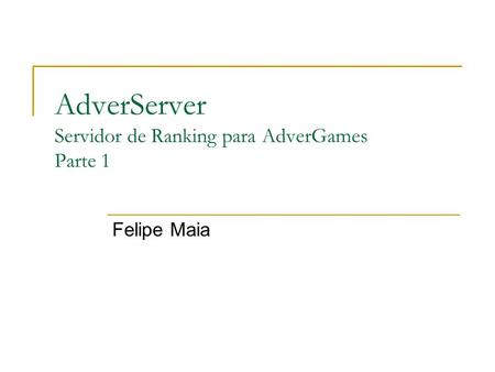 AdverServer Servidor de Ranking para AdverGames Parte 1 Felipe Maia.