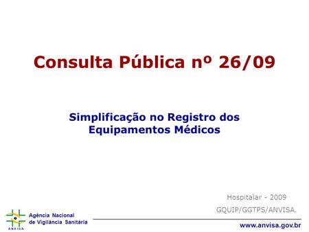 Consulta Pública nº 26/09 Simplificação no Registro dos Equipamentos Médicos Hospitalar - 2009 GQUIP/GGTPS/ANVISA.