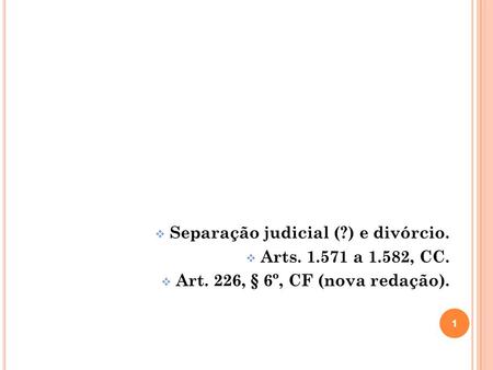 Separação judicial (?) e divórcio.