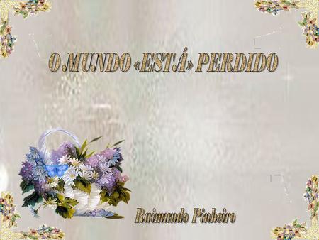 O MUNDO «ESTÁ» PERDIDO Raimundo  Pinheiro   .