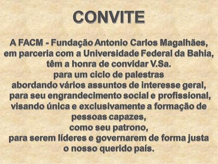 CONVITE A FACM - Fundação Antonio Carlos Magalhães,